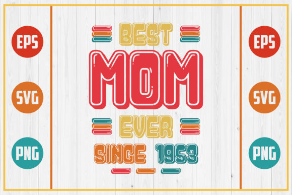 Best Mom Ever Since 1953: A Review of Graphics for Crafts