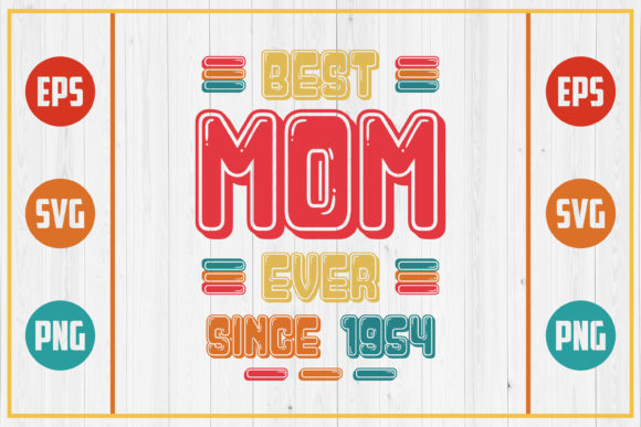 Best Mom Ever Since 1954: Graphics for Crafts