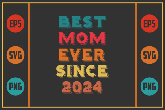 Best Mom Ever Since 2024: Graphics for Crafts