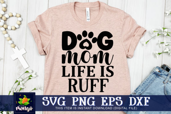 Dog Mom Life is Ruff: Graphics for Crafts & Blogs