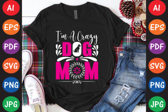 I'm a Crazy Dog Mom: Graphics for Crafts & Branding
