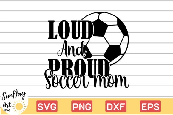 Loud and Proud Soccer Mom Graphics and Crafts