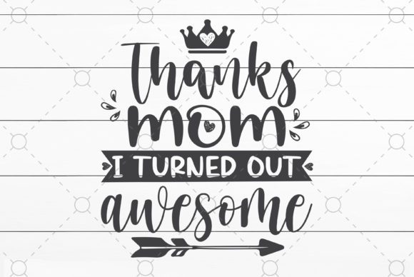 Mom I Turned out Awesome: Graphics for Crafts & Brands