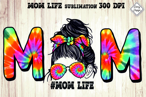 Mom Life Tie Dye Sublimation Graphics