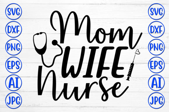 Mom Wife Nurse Graphics and Crafts