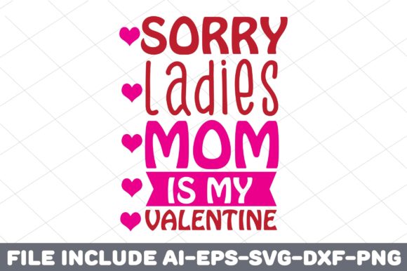 Sorry Ladies, Mom is My Valentine Graphics for Crafts